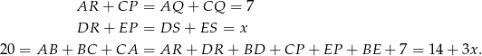 AR + CP = AQ + CQ = 7 DR + EP = DS + ES = x 20 = AB + BC + CA = AR + DR + BD + CP + EP + BE + 7 = 14 + 3x . 