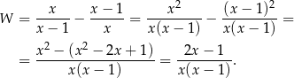  2 2 W = --x---− x-−-1-= ---x-----− (x-−-1)--= x− 1 x x(x − 1) x(x − 1) x2 − (x2 − 2x + 1) 2x − 1 = -------------------= --------. x(x − 1) x(x − 1) 