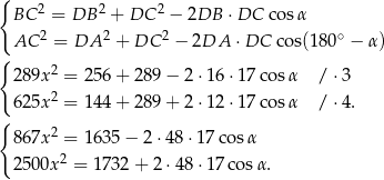{ 2 2 2 BC = DB + DC − 2DB ⋅DC co sα AC 2 = DA 2 + DC 2 − 2DA ⋅DC co s(180∘ − α) { 289x2 = 2 56+ 289 − 2 ⋅16⋅ 17co sα / ⋅3 625x2 = 1 44+ 289 + 2 ⋅12⋅ 17co sα / ⋅4 . { 867x2 = 1 635 − 2⋅ 48⋅ 17cos α 2 2500x = 1732 + 2 ⋅48⋅ 17co sα. 