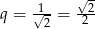  √ - q = √1-= -22 2 