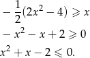  1- 2 − 2(2x − 4) ≥ x − x 2 − x + 2 ≥ 0 x2 + x− 2 ≤ 0. 
