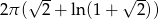  √ -- √ -- 2π ( 2 + ln(1 + 2)) 