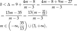  4m − 8 4m − 8 + 9m − 27 0 < Δ = 9+ ------- = ------------------= m − 3 m − 3 13m--−-35- 13(m--−-3153)- = m − 3 = m − 3 ( ) m ∈ − ∞ , 3-5 ∪ (3,+ ∞ ). 1 3 