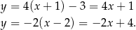 y = 4(x + 1) − 3 = 4x + 1 y = − 2(x − 2) = − 2x + 4. 