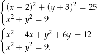 { (x− 2)2 + (y+ 3)2 = 25 x2 + y2 = 9 { 2 2 x − 4x+ y + 6y = 12 x2 + y2 = 9. 