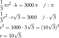  1- 2 3πr ⋅h = 3000π / : π 1 √ -- √ -- -r2 ⋅r 3 = 3000 / ⋅ 3 3 √ -- √ -- r3 = 1 000⋅ 3 3 = (10 3 )3 √ -- r = 10 3. 