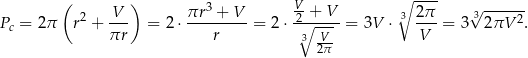  ( ) 3 V- ∘ ---- √ ------ Pc = 2π r2 + V-- = 2 ⋅ πr-+--V-= 2 ⋅2∘+--V-= 3V ⋅ 3 2π- = 3 32πV 2. πr r 3 -V- V 2π 
