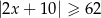|2x + 10| ≥ 62 