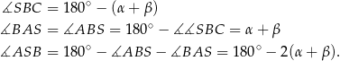  ∘ ∡SBC = 180 − (α + β) ∡BAS = ∡ABS = 180 ∘ − ∡ ∡SBC = α + β ∘ ∘ ∡ASB = 180 − ∡ABS − ∡BAS = 180 − 2(α + β). 