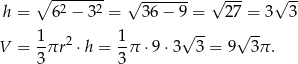  ∘ -2----2 √ ------- √ --- √ -- h = 6 − 3 = 36 − 9 = 27 = 3 3 1- 2 1- √ -- √ -- V = 3πr ⋅h = 3π ⋅ 9⋅3 3 = 9 3π . 
