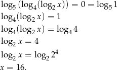log (log (log x)) = 0 = log 1 5 4 2 5 log 4(log 2x) = 1 log (log x) = log 4 4 2 4 log 2x = 4 log x = log 24 2 2 x = 1 6. 
