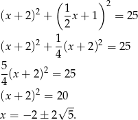  ( )2 (x + 2)2 + 1x + 1 = 2 5 2 1 (x + 2)2 + --(x+ 2)2 = 25 4 5-(x+ 2)2 = 25 4 (x + 2)2 = 2 0 √ -- x = − 2± 2 5. 