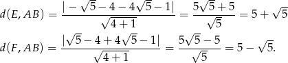  √ -- √ -- √ -- |−---5-−√-4-−-4--5-−-1|- 5-√5-+-5- √ -- d (E,AB ) = 4 + 1 = 5 = 5 + 5 √ -- √ -- √ -- -- d (F,AB ) = |-5-−-4√-+-4--5-−-1-|= 5-√5-−-5-= 5− √ 5. 4 + 1 5 