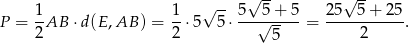  √ -- √ -- √ -- P = 1AB ⋅d(E ,AB ) = 1⋅ 5 5⋅ 5-√5+--5-= 25--5+--25. 2 2 5 2 