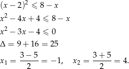  2 (x − 2) ≤ 8 − x x2 − 4x + 4 ≤ 8 − x 2 x − 3x − 4 ≤ 0 Δ = 9+ 16 = 25 x1 = 3-−-5-= − 1, x2 = 3+--5-= 4. 2 2 