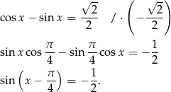  √ -- ( √ -) --2- --2- co sx − sinx = 2 / ⋅ − 2 sin xco s π-− sin π- cosx = − 1- 4 4 2 ( π ) 1 sin x − -- = − -. 4 2 