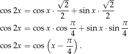  √ -- √ -- cos 2x = cos x ⋅--2-+ sinx ⋅ --2- 2 2 π- π- cos 2x = cos x ⋅cos 4 + sin x⋅sin 4 ( π) cos 2x = cos x − 4- . 