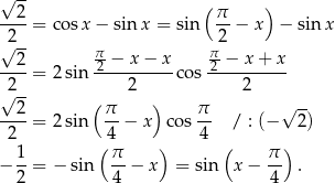 √ 2- (π ) ----= cosx − sin x = sin -- − x − sin x √2-- 2 --2- π2-−-x-−-x- π2 −-x+--x 2 = 2sin 2 co s 2 √ -- ( ) √ -- --2-= 2sin π- − x cos π- / : (− 2) 2 4 4 1 ( π ) ( π ) − 2-= − sin 4-− x = sin x − 4- . 