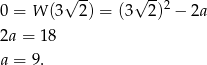  √ -- √ --2 0 = W (3 2) = (3 2) − 2a 2a = 18 a = 9. 
