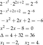  −x2 2x+2 − 6 2 ⋅2 = 2 2−x2+2x+ 2 = 2−6 − x2 + 2x+ 2 = − 6 2 x − 2x − 8 = 0 Δ = 4+ 3 2 = 36 x1 = − 2, x 2 = 4. 