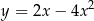 y = 2x− 4x2 