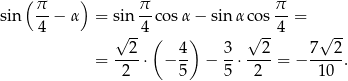  ( ) sin π-− α = sin π-co sα − sinα cos π-= 4 √ -4 √ --4 √ -- 2 ( 4) 3 2 7 2 = ----⋅ − -- − --⋅----= − ----. 2 5 5 2 10 