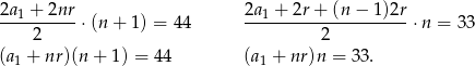 2a + 2nr 2a + 2r + (n − 1)2r ---1------⋅ (n+ 1) = 44 --1------------------⋅n = 33 2 2 (a1 + nr)(n + 1) = 44 (a1 + nr)n = 3 3. 