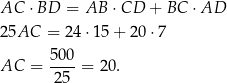 AC ⋅BD = AB ⋅CD + BC ⋅AD 25AC = 24 ⋅15 + 20 ⋅7 500 AC = ----= 20. 25 