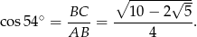  ∘ ------√--- ∘ BC-- ---10−--2--5 cos 54 = AB = 4 . 