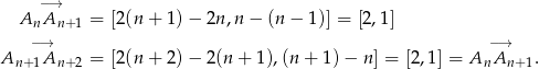  A −A→ = [2(n + 1) − 2n ,n− (n− 1)] = [2,1] n n+1 − → −→ An+ 1An +2 = [2(n + 2) − 2(n + 1 ),(n + 1)− n ] = [2 ,1] = AnAn + 1. 