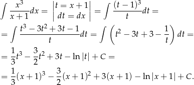 ∫ 3 || || ∫ 3 --x---dx = |t = x+ 1|= (t−-1)--dt = x + 1 |dt = dx | t ∫ t3 − 3t2 + 3t− 1 ∫ ( 1) = -----------------dt = t2 − 3t+ 3 − -- dt = t t 1-3 3-2 = 3t − 2t + 3t− ln |t|+ C = 1 3 = -(x + 1)3 − --(x+ 1)2 + 3(x+ 1)− ln |x+ 1|+ C . 3 2 