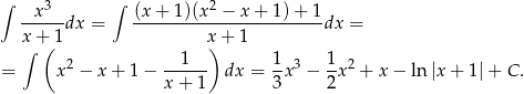 ∫ x3 ∫ (x + 1)(x 2 − x + 1)+ 1 -----dx = ------------------------dx = x∫+( 1 x) + 1 2 --1--- 1- 3 1- 2 = x − x + 1− x + 1 dx = 3 x − 2x + x − ln |x+ 1|+ C . 