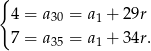 { 4 = a30 = a1 + 29r 7 = a = a + 34r. 35 1 