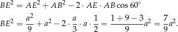 BE 2 = AE 2 + AB 2 − 2 ⋅AE ⋅AB cos60 ∘ 2 BE 2 = a--+ a2 − 2 ⋅ a-⋅a ⋅ 1-= 1-+-9-−-3a2 = 7a2. 9 3 2 9 9 
