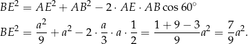 BE 2 = AE 2 + AB 2 − 2 ⋅AE ⋅AB cos60 ∘ 2 BE 2 = a--+ a2 − 2 ⋅ a-⋅a ⋅ 1-= 1-+-9-−-3a2 = 7a2. 9 3 2 9 9 