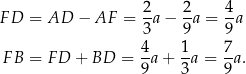  2 2 4 FD = AD − AF = -a − --a = -a 3 9 9 F B = FD + BD = 4-a+ 1a = 7a. 9 3 9 