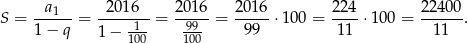  -a1--- --2016- 2016- 201-6 2-24 2-2400 S = 1− q = 1 − 1--= 99- = 99 ⋅ 100 = 11 ⋅ 100 = 11 . 100 100 