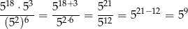  18 3 18+3 21 5--⋅5--= 5-----= 5-- = 521−12 = 5 9 (5 2)6 52⋅6 512 