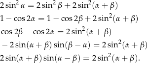 2 sin 2α = 2sin2β + 2sin2(α + β) 2 1 − cos 2α = 1 − co s2β + 2 sin (α+ β) cos2β − cos2α = 2sin2(α + β ) 2 − 2 sin (α+ β)sin(β − α ) = 2sin (α + β ) 2 sin (α+ β) sin(α − β) = 2 sin 2(α + β). 