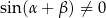 sin (α+ β) ⁄= 0 
