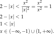  x2 x2 2 − |x| < ---- = ---= 1 |x|2 x2 2 − |x| < 1 1 < |x | x ∈ (−∞ ,− 1) ∪ (1,+ ∞ ). 
