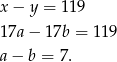 x − y = 11 9 17a − 17b = 119 a− b = 7. 