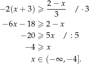 − 2(x + 3) ≥ 2−--x- /⋅ 3 3 − 6x − 18 ≥ 2− x − 20 ≥ 5x / : 5 − 4 ≥ x x ∈ (− ∞ ,− 4]. 