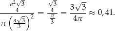  a2√-3 √-3 √ -- ----4-----= -4- = 3--3-≈ 0,4 1. ( a√-3)2 π3- 4π π 3 