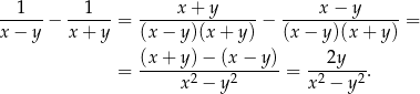  1 1 x + y x− y ------− ------ = ---------------− ---------------= x − y x + y (x − y )(x+ y) (x − y)(x + y) (x-+-y-)−-(x-−-y-) ---2y--- = x 2 − y 2 = x2 − y2 . 