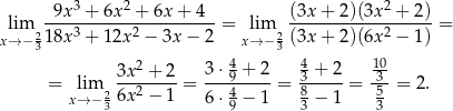  --9x3 +-6x2-+-6x-+-4- (3x-+-2)(3x2-+-2)- xl→im−21 8x3 + 12x2 − 3x − 2 = xli→m−2 (3x + 2)(6x2 − 1) = 3 3 3x 2 + 2 3 ⋅ 49 + 2 43 + 2 130 = lim 26x-2 −-1-= ---4-----= 8-----= 5--= 2 . x→ − 3 6 ⋅9 − 1 3 − 1 3 