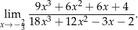  3 2 lim -9x--+-6x--+--6x+--4-. x→ − 2318x 3 + 1 2x2 − 3x − 2 