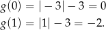 g (0) = |− 3 |− 3 = 0 g (1) = |1|− 3 = − 2. 