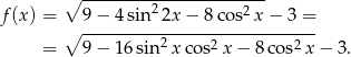 ∘ ---------2----------2-- f (x) = ∘ 9-−-4-sin-2x-−-8-cos--x−--3 = = 9 − 1 6sin2x cos2 x− 8cos2 x− 3. 