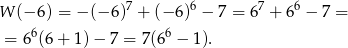  7 6 7 6 W (− 6) = −(− 6 ) + (− 6) − 7 = 6 + 6 − 7 = = 66(6 + 1) − 7 = 7(66 − 1). 